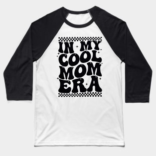 In My Cool Mom Era Groovy Mothers Day Women Mom Life Retro Baseball T-Shirt